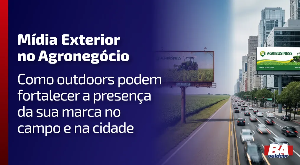 M&iacute;dia Exterior no Agroneg&oacute;cio: como outdoors podem fortalecer a presen&ccedil;a da sua marca no campo e na cidade