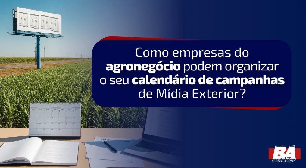 Como empresas do agroneg&oacute;cio podem organizar o seu calend&aacute;rio de campanhas de M&iacute;dia Exterior?