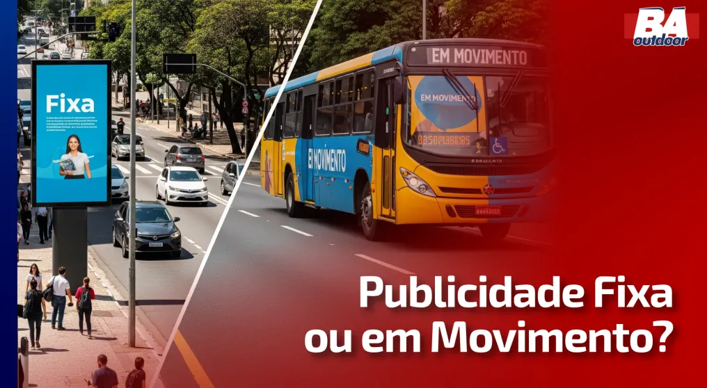 Publicidade Fixa ou em Movimento? Entenda qual &eacute; a melhor estrat&eacute;gia para sua campanha