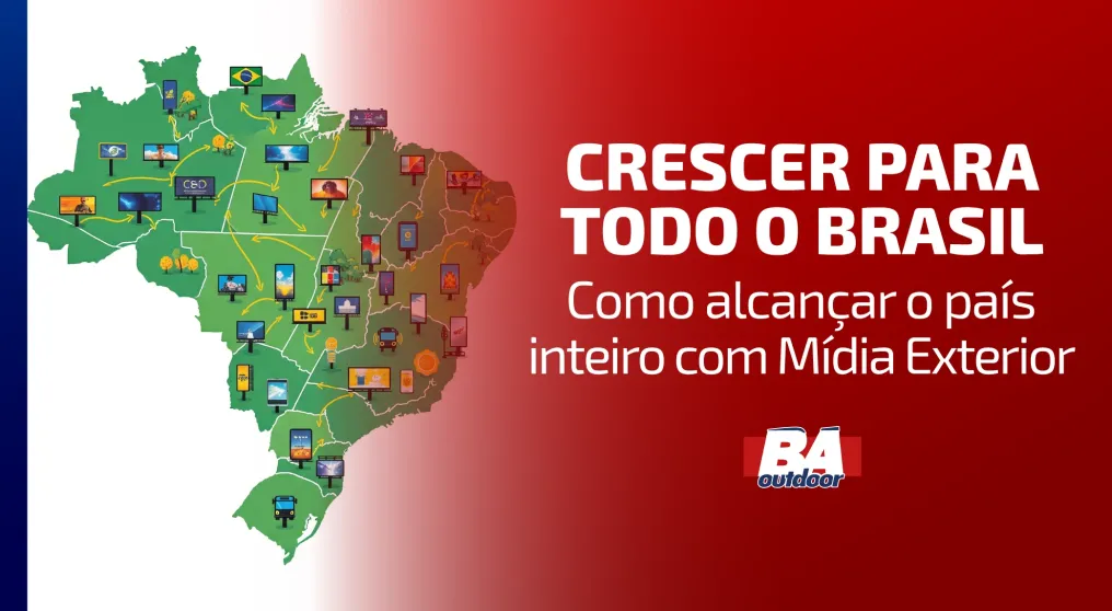Crescer para todo o Brasil: como alcan&ccedil;ar o pa&iacute;s inteiro com M&iacute;dia Exterior