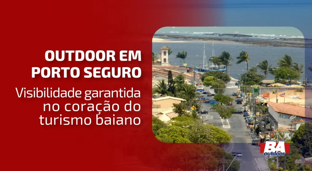 Outdoor em Porto Seguro: visibilidade garantida no cora&ccedil;&atilde;o do turismo baiano