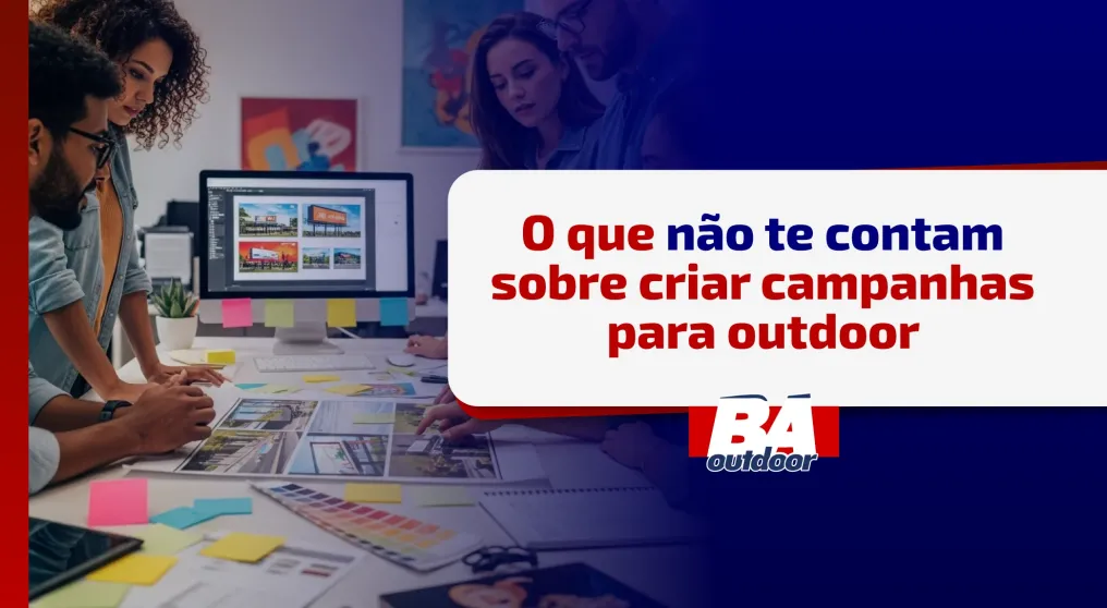 O que n&atilde;o te contam sobre criar campanhas para outdoor