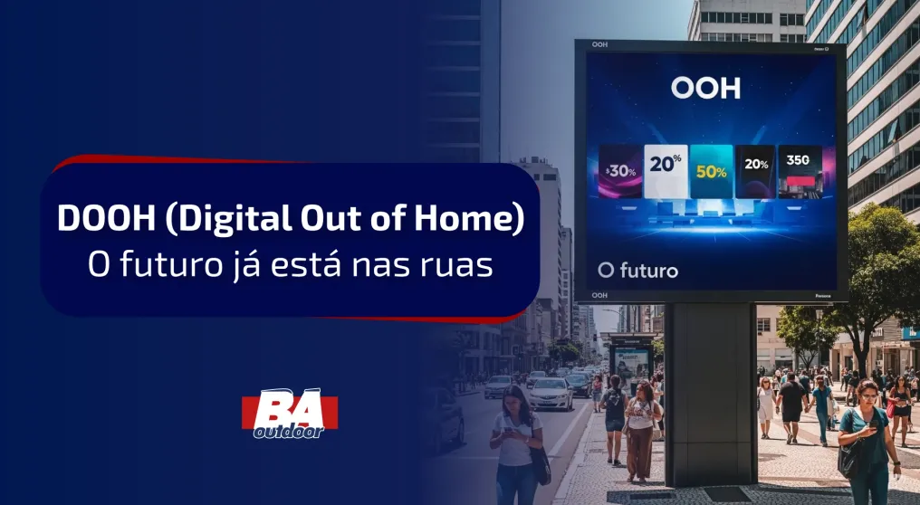DOOH (Digital Out of Home): O futuro j&aacute; est&aacute; nas ruas