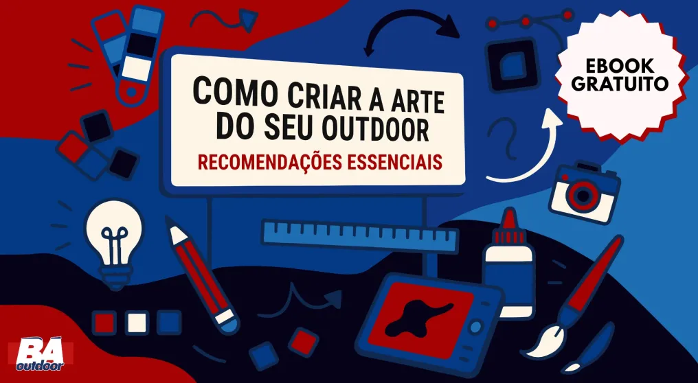 Ebook gratuito: COMO CRIAR A ARTE DO SEU OUTDOOR &ndash; Recomenda&ccedil;&otilde;es Essenciais