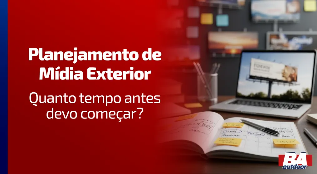 Planejamento de M&iacute;dia Exterior: quanto tempo antes devo come&ccedil;ar?