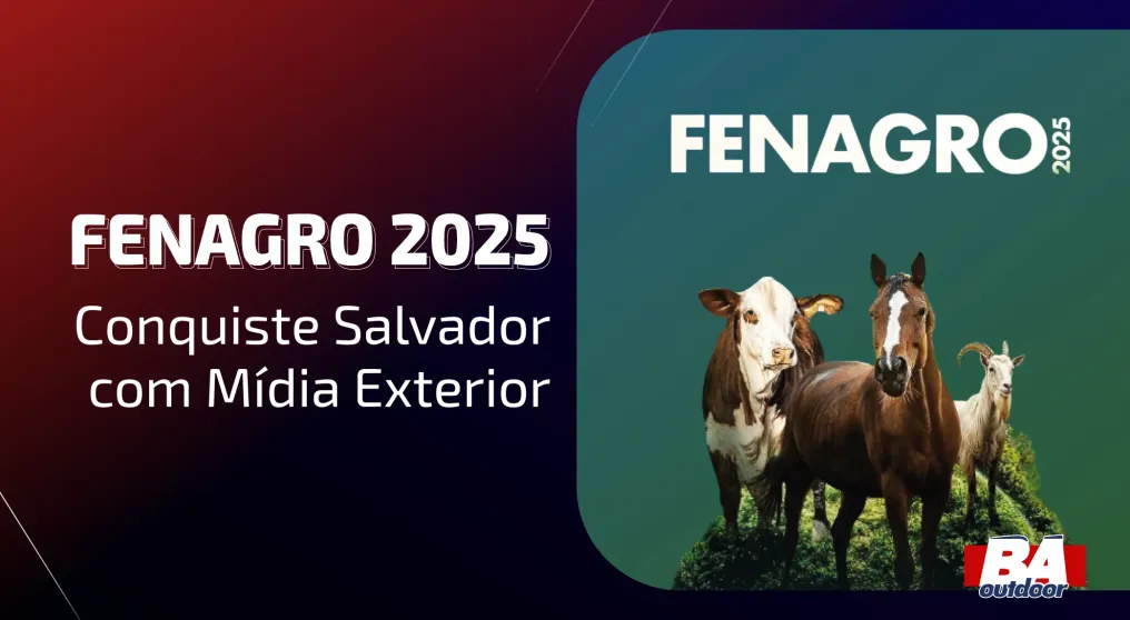 FENAGRO 2025: Conquiste Salvador com M&iacute;dia Exterior