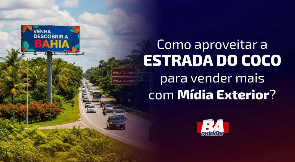 Sua marca na Rota do Turismo: Como aproveitar a Estrada do Coco para vender mais com M&iacute;dia Exterior?