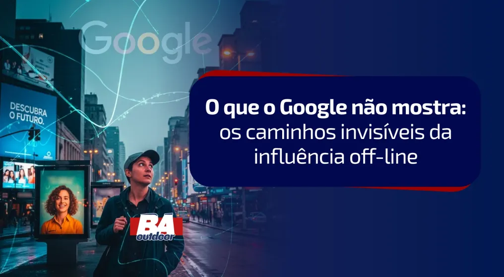 O que o Google n&atilde;o mostra: os caminhos invis&iacute;veis da influ&ecirc;ncia off-line