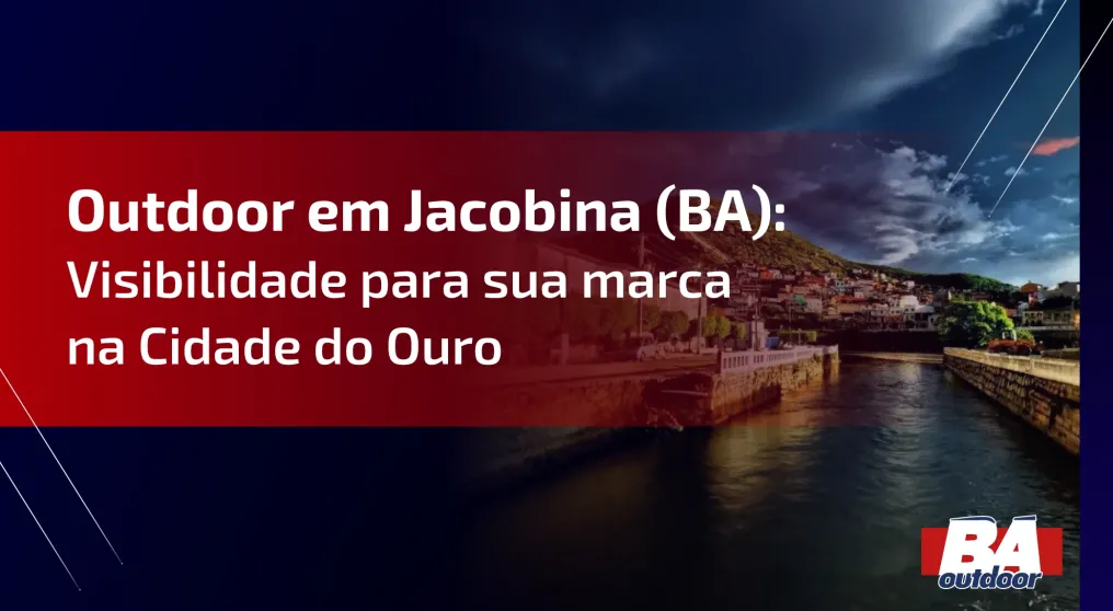 Outdoor em Jacobina (BA): Visibilidade para sua marca na Cidade do Ouro