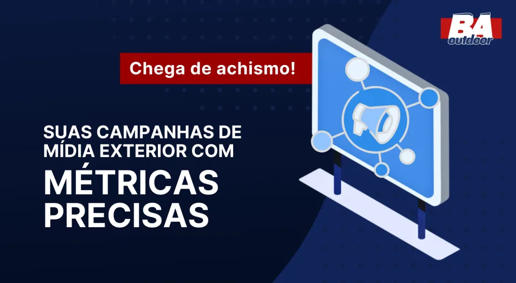 Chega de achismo: suas campanhas de M&iacute;dia Exterior com m&eacute;tricas precisas