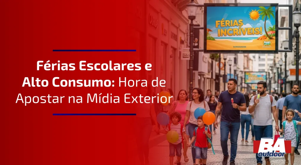 F&eacute;rias Escolares e Alto Consumo: Hora de Apostar na M&iacute;dia Exterior
