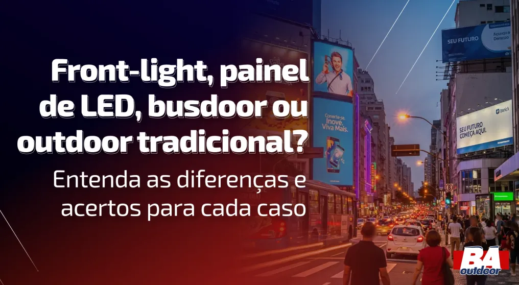 Front-light, painel de LED, busdoor ou outdoor tradicional? Entenda as diferen&ccedil;as e acertos para cada caso