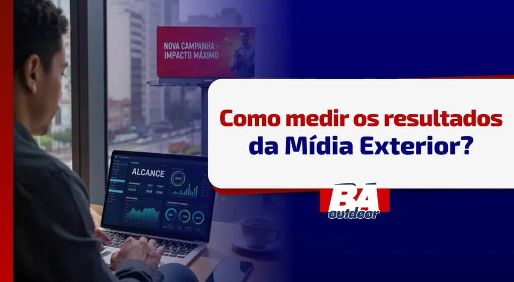 Como medir os resultados da M&iacute;dia Exterior?