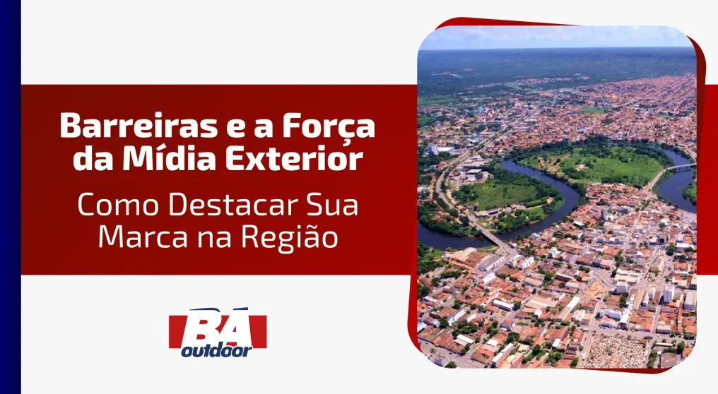 Barreiras e a For&ccedil;a da M&iacute;dia Exterior: Como Destacar Sua Marca na Regi&atilde;o