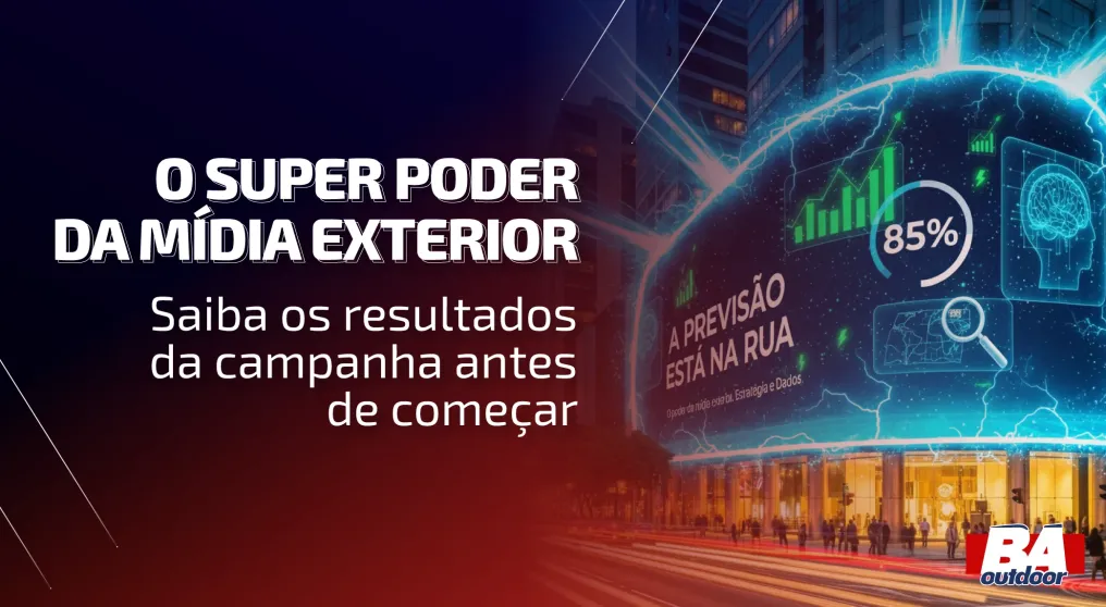 O super poder da M&iacute;dia Exterior: Saiba os resultados da campanha antes de come&ccedil;ar!