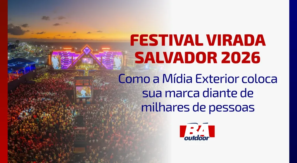 Festival Virada Salvador 2026: como a m&iacute;dia exterior coloca sua marca diante de milhares de pessoas