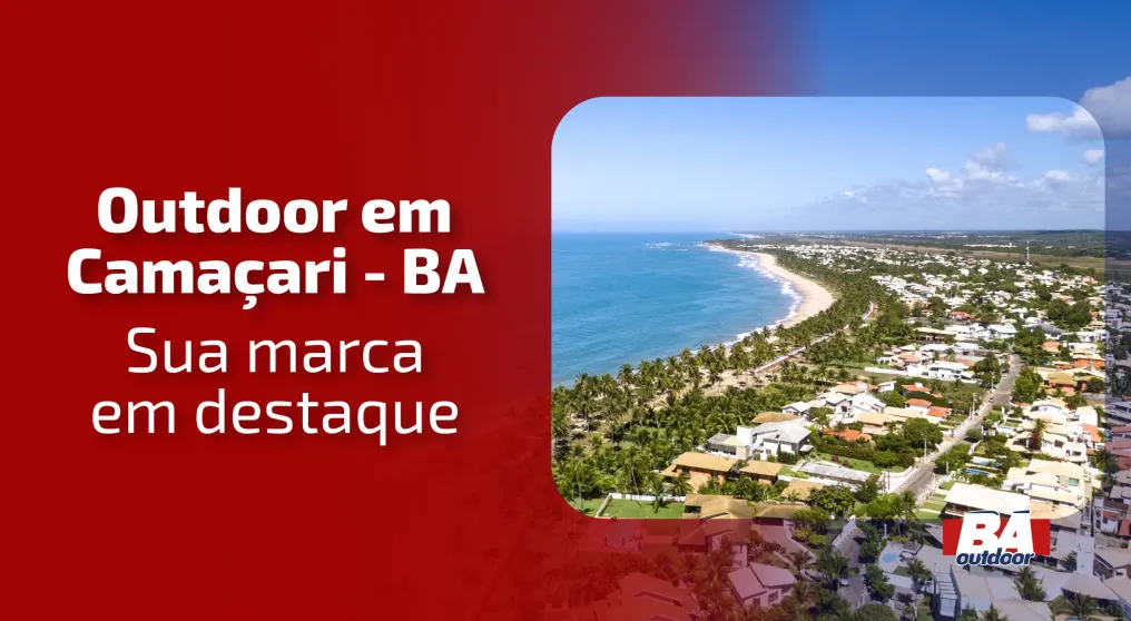 Outdoor em Cama&ccedil;ari - BA: Sua Marca em Destaque