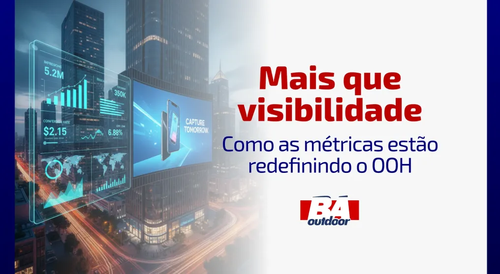 Mais que visibilidade: como as m&eacute;tricas est&atilde;o redefinindo o OOH