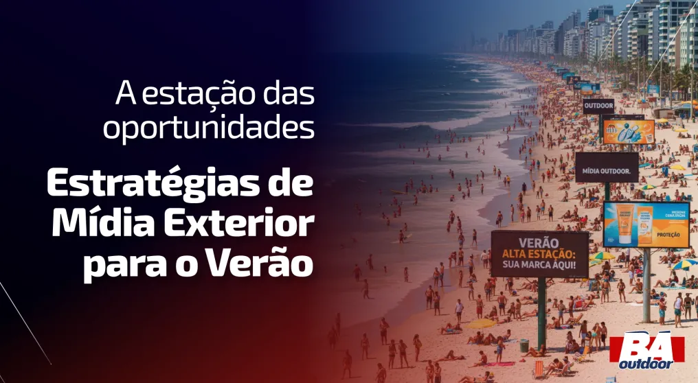 A esta&ccedil;&atilde;o das oportunidades: Estrat&eacute;gias de M&iacute;dia Exterior para o Ver&atilde;o