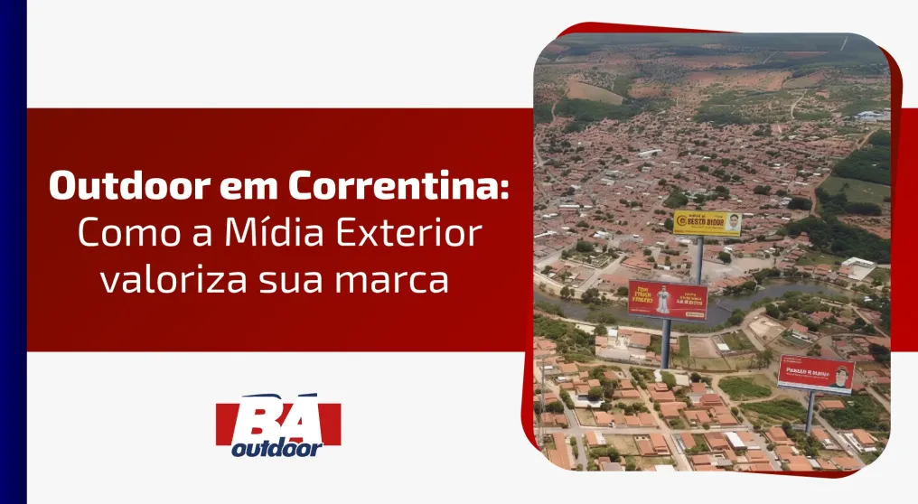 Outdoor em Correntina: como a M&iacute;dia Exterior valoriza sua marca 