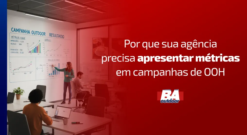 Por que sua ag&ecirc;ncia precisa apresentar m&eacute;tricas em campanhas de OOH