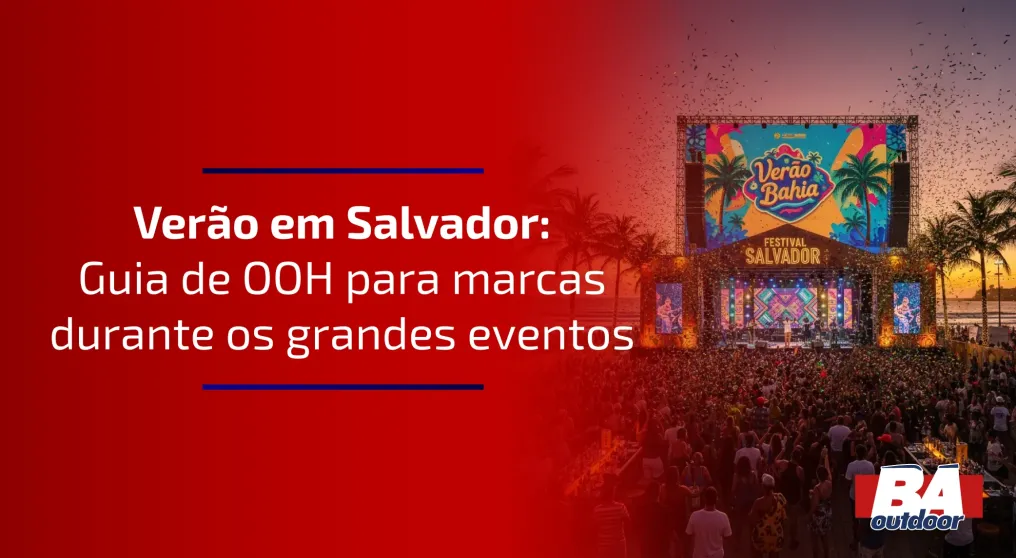Ver&atilde;o em Salvador: Guia de OOH para Marcas Durante os Grandes Eventos
