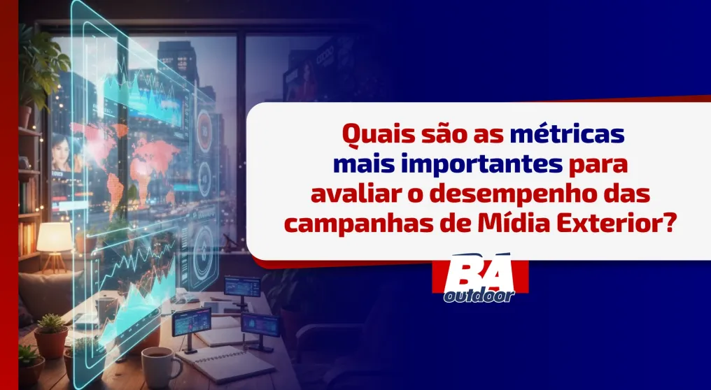 Quais s&atilde;o as m&eacute;tricas mais importantes para avaliar o desempenho das campanhas de M&iacute;dia Exterior?