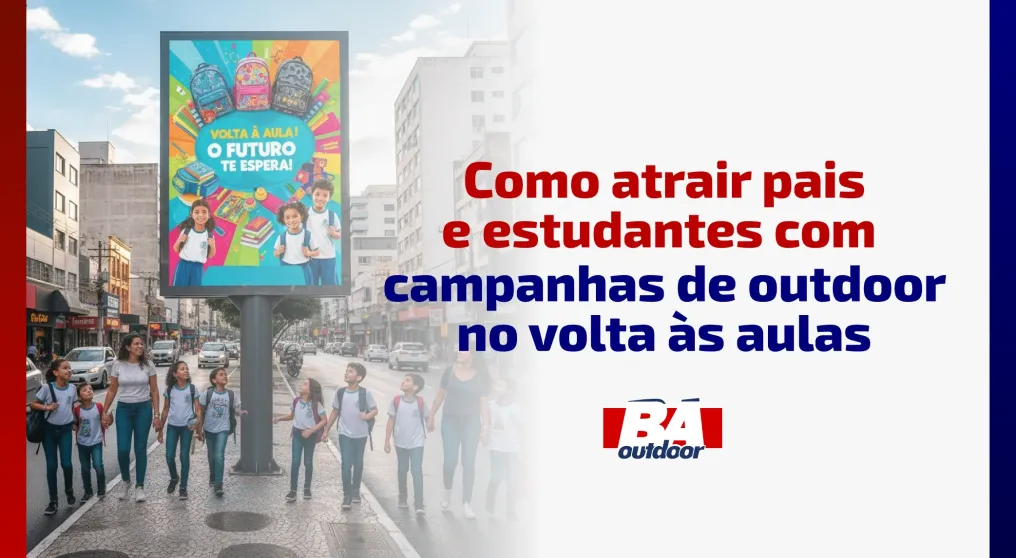 Como Atrair Pais e Estudantes com Campanhas de Outdoor no Volta &agrave;s Aulas
