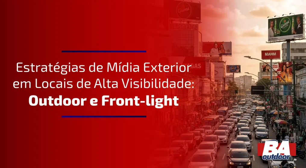 Estrat&eacute;gias de M&iacute;dia Exterior em Locais de Alta Visibilidade: Outdoor e Front-light