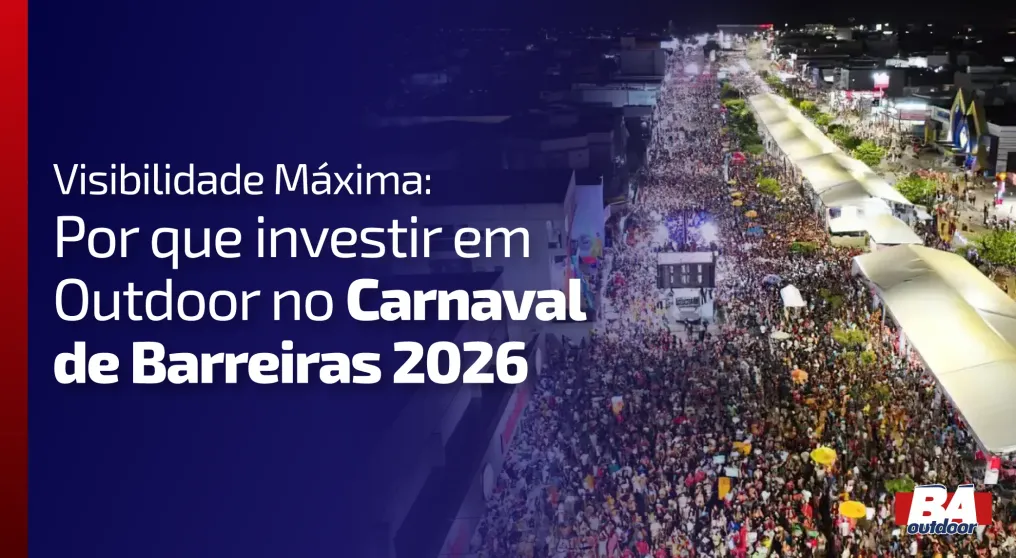 Visibilidade M&aacute;xima: Por Que Investir em Outdoor no Carnaval de Barreiras 2026