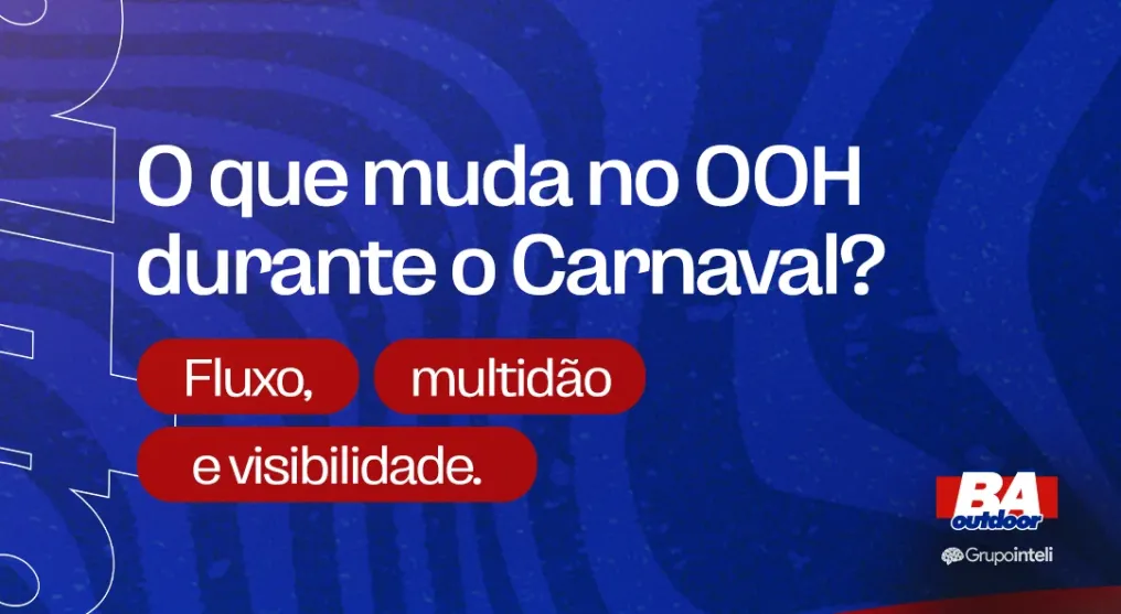 O que muda no OOH durante o Carnaval? Fluxo, multid&atilde;o e visibilidade.