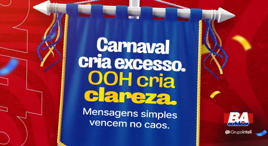 Carnaval cria excesso. OOH cria clareza: Mensagens simples vencem no caos.