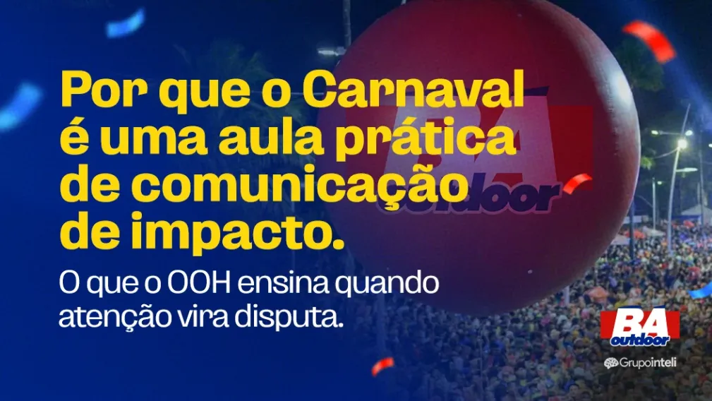 Por que o Carnaval &eacute; uma aula pr&aacute;tica de comunica&ccedil;&atilde;o de impacto.