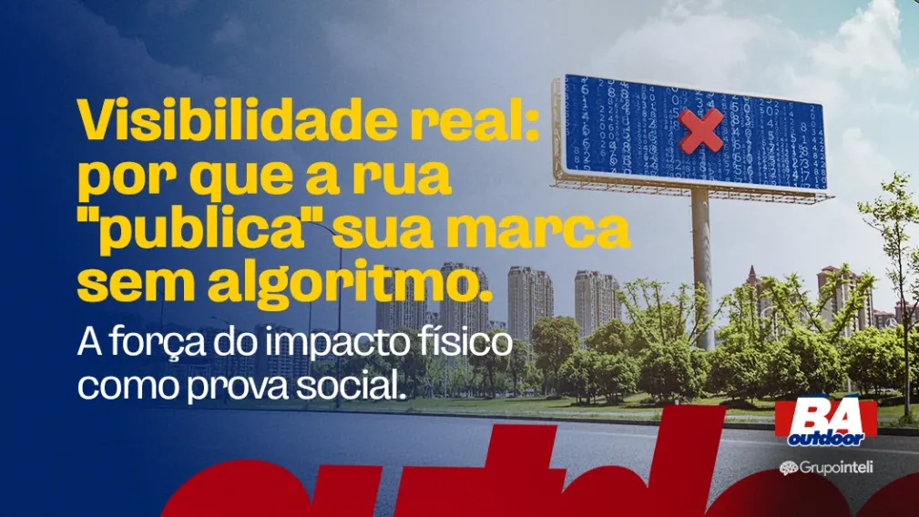 Visibilidade real: por que a rua "publica" sua marca sem algoritmo.