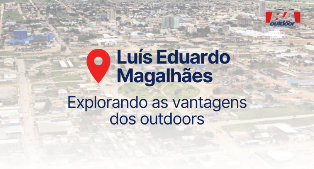 Explorando as vantagens de m&iacute;dia exterior em Lu&iacute;s Eduardo Magalh&atilde;es