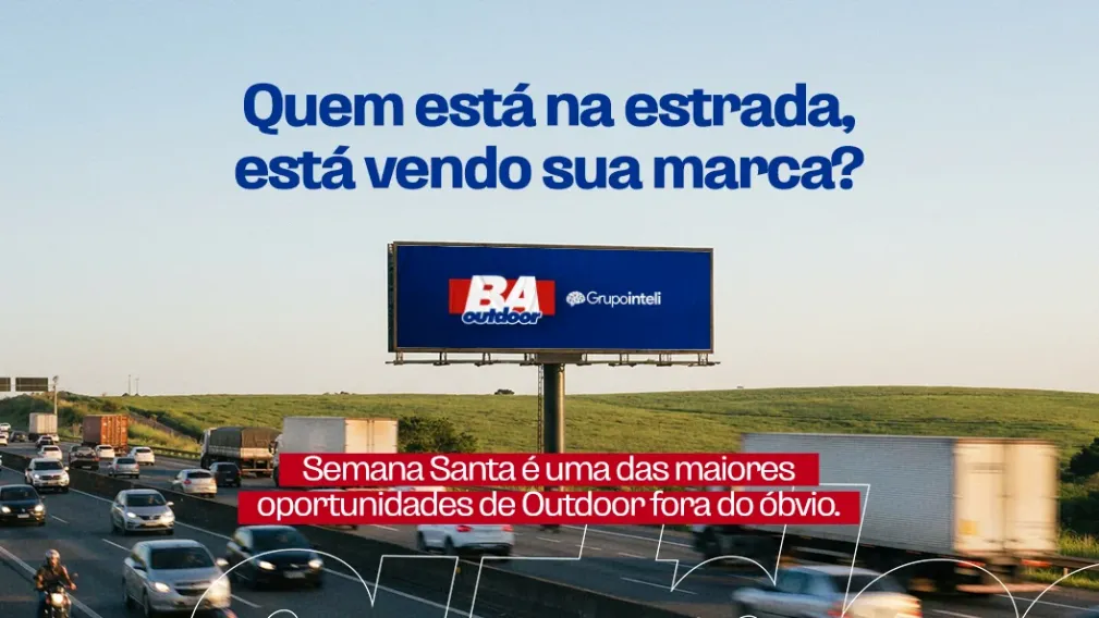 QUEM EST&Aacute; NA ESTRADA, EST&Aacute; VENDO A SUA MARCA? SEMANA SANTA &Eacute; UMA DAS MAIORES OPORTUNIDADES DE OUTDOOR