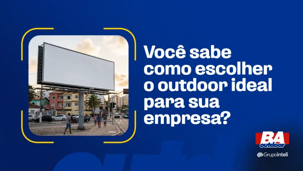 VOC&Ecirc; SABE COMO ESCOLHER O OUTDOOR IDEAL PARA SUA EMPRESA?