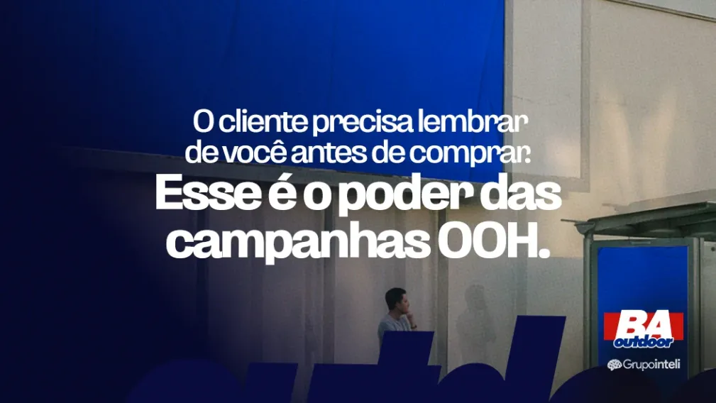 O cliente precisa lembrar de voc&ecirc; antes de comprar! Esse &eacute; o poder das campanhas OOH | Ba Outdoor, Outdoor, M&iacute;dia Exterior