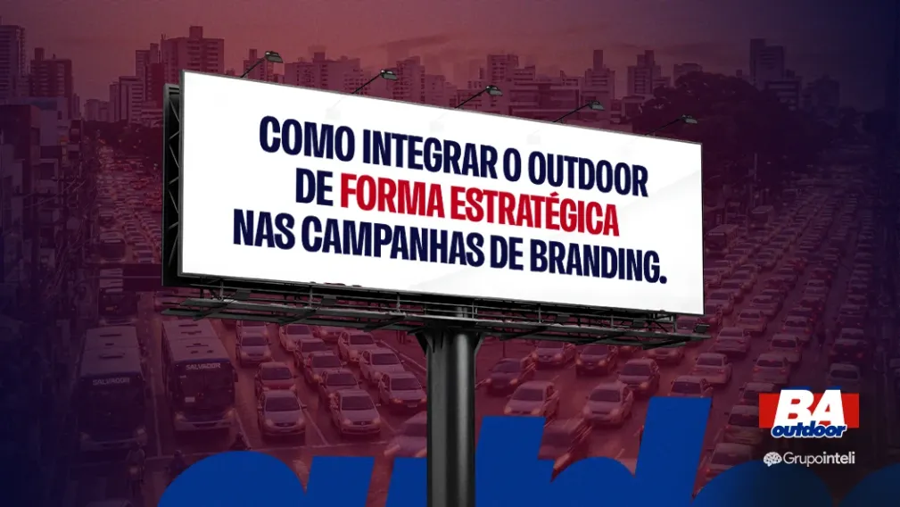 Como integrar o outdoor de forma estrat&eacute;gica nas campanhas de branding