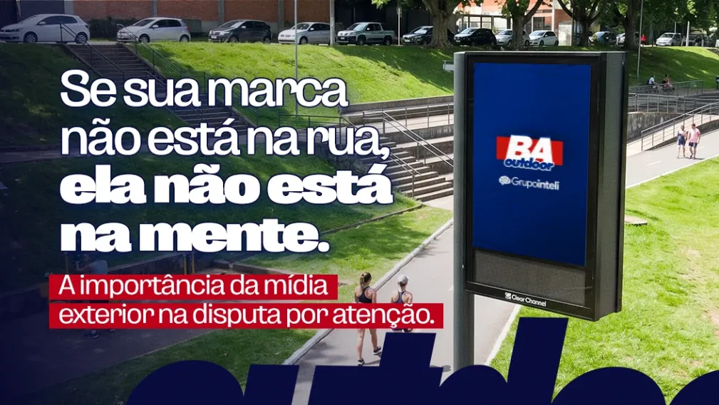 Se sua marca n&atilde;o est&aacute; na rua, ela n&atilde;o est&aacute; na mente. A import&acirc;ncia da m&iacute;dia exterior na disputa por aten&ccedil;&atilde;o.