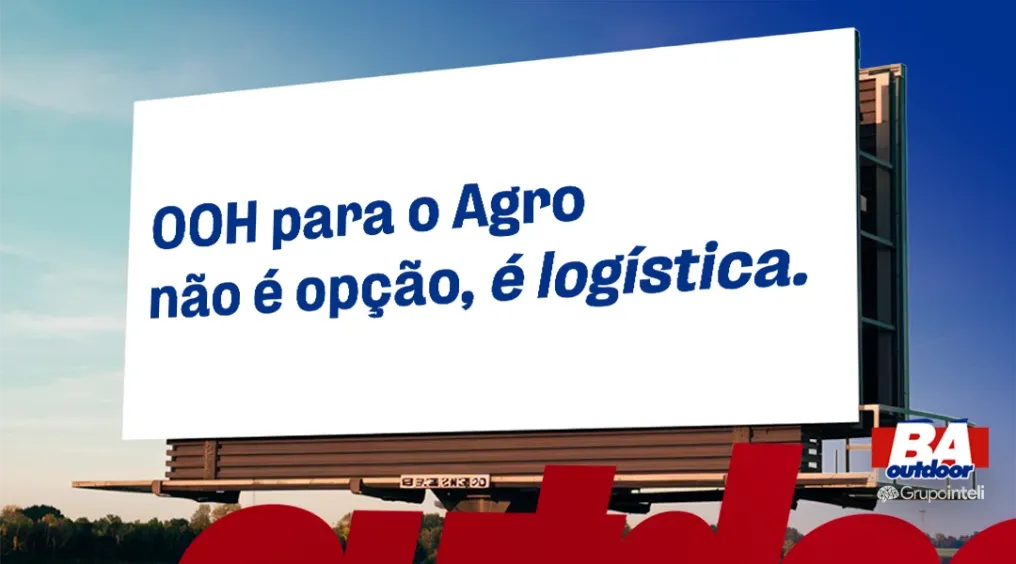 OOH para o Agro n&atilde;o &eacute; op&ccedil;&atilde;o, &eacute; log&iacute;stica