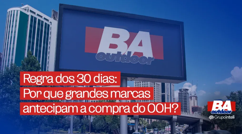A regra dos 30 dias: por que marcas l&iacute;deres n&atilde;o compram OOH de &uacute;ltima hora
