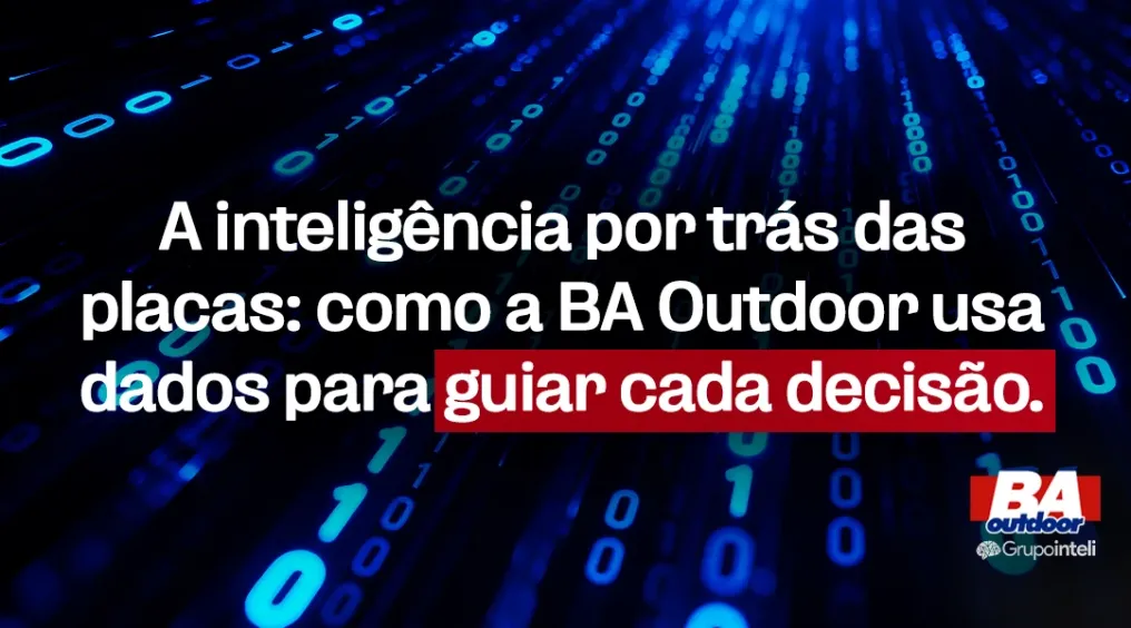 A intelig&ecirc;ncia por tr&aacute;s das placas: como a BA Outdoor usa dados para guiar cada decis&atilde;o