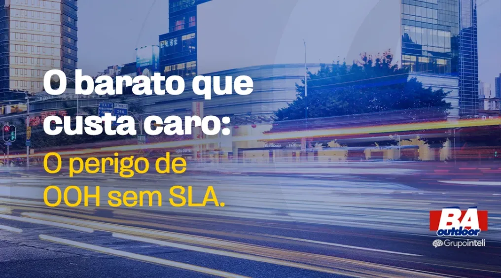 O barato que custa caro: os riscos reais do OOH sem SLA