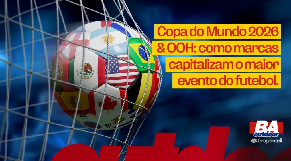 Copa do Mundo 2026 e OOH: como marcas capitalizam o maior evento do futebol