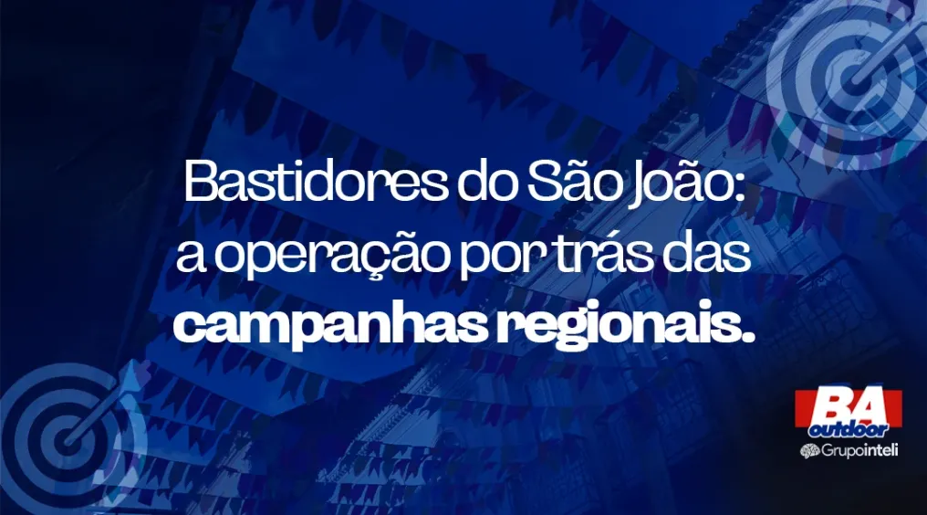 Bastidores do S&atilde;o Jo&atilde;o: a opera&ccedil;&atilde;o por tr&aacute;s das campanhas regionais
