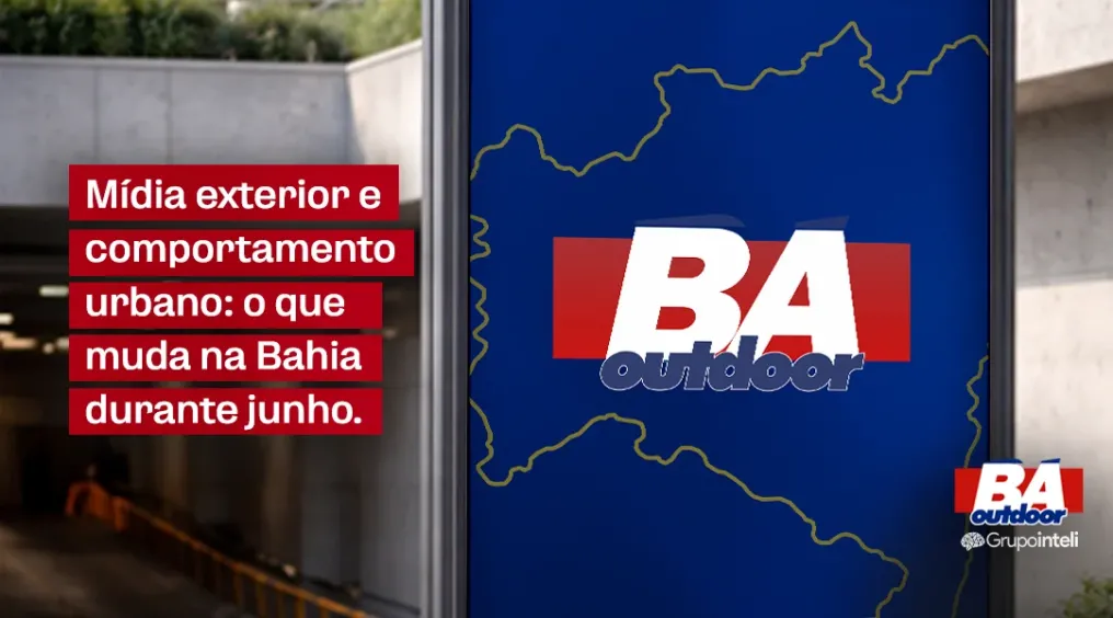 M&iacute;dia exterior e comportamento urbano: o que muda na Bahia durante junho