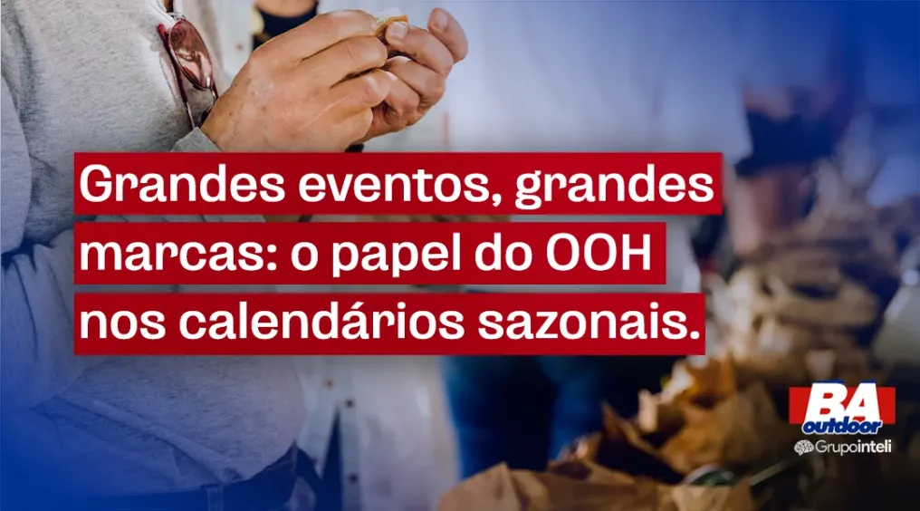 Grandes eventos, grandes marcas: o papel do OOH nos calend&aacute;rios sazonais