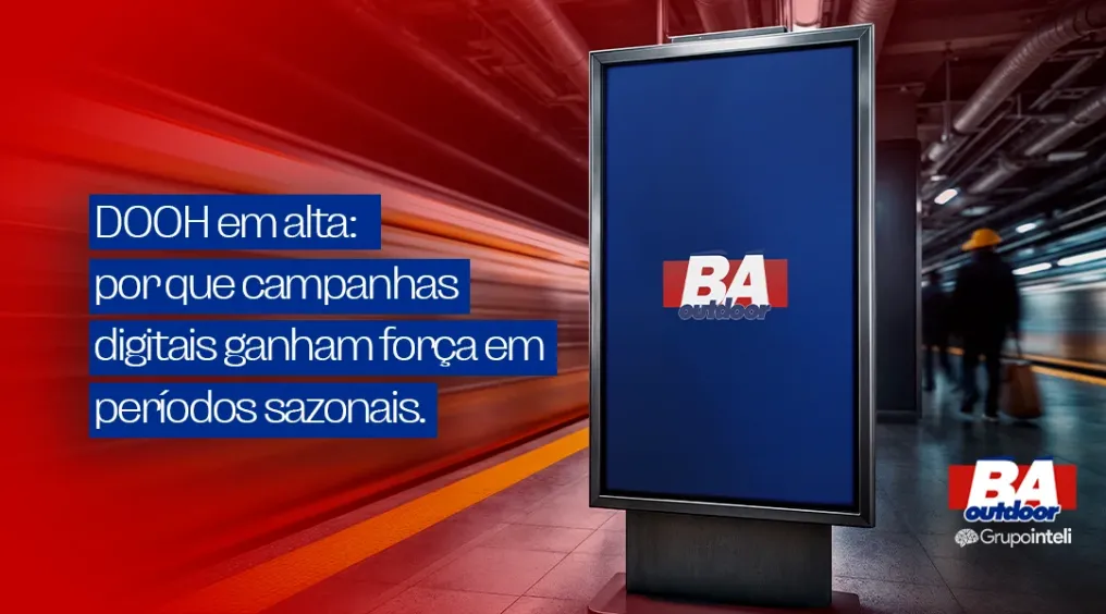 DOOH em alta: por que campanhas digitais ganham for&ccedil;a em per&iacute;odos sazonais