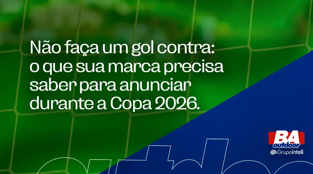 N&atilde;o fa&ccedil;a um gol contra: o que sua marca precisa saber para anunciar durante a Copa 2026